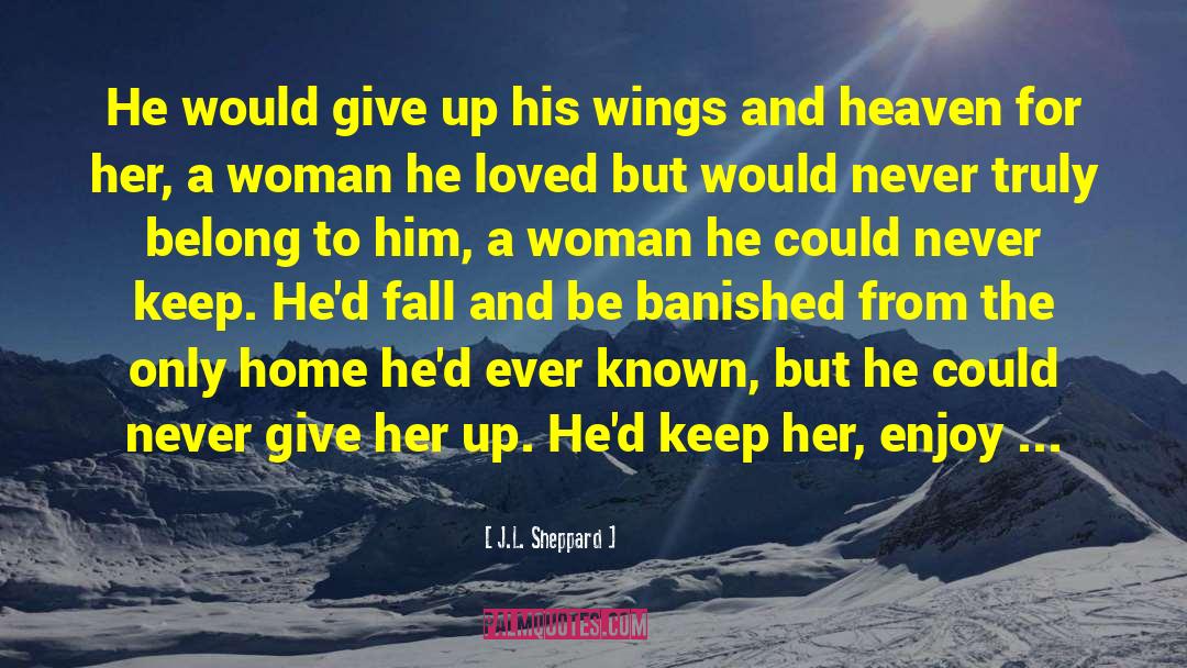 J.L. Sheppard Quotes: He would give up his