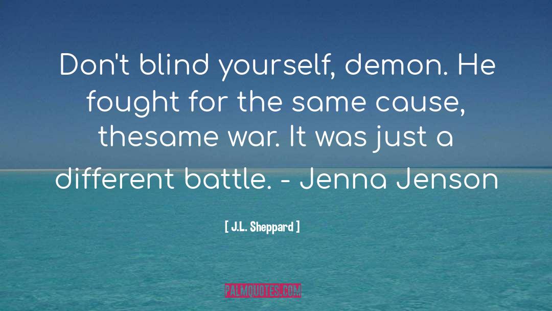 J.L. Sheppard Quotes: Don't blind yourself, demon. He