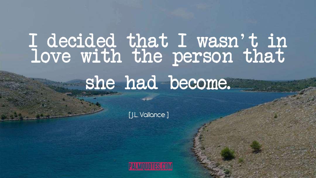 J.L. Vallance Quotes: I decided that I wasn't
