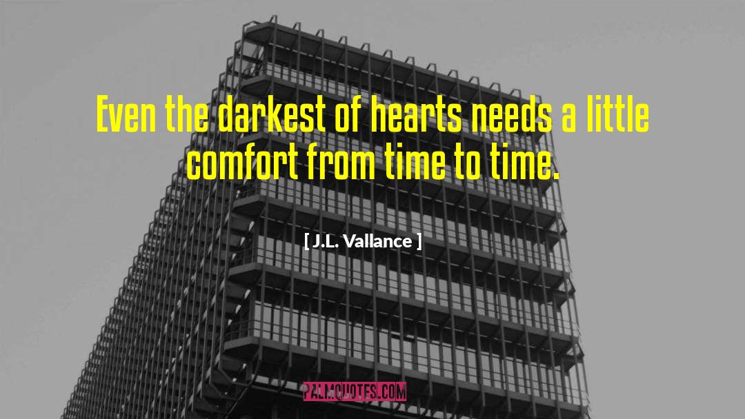 J.L. Vallance Quotes: Even the darkest of hearts