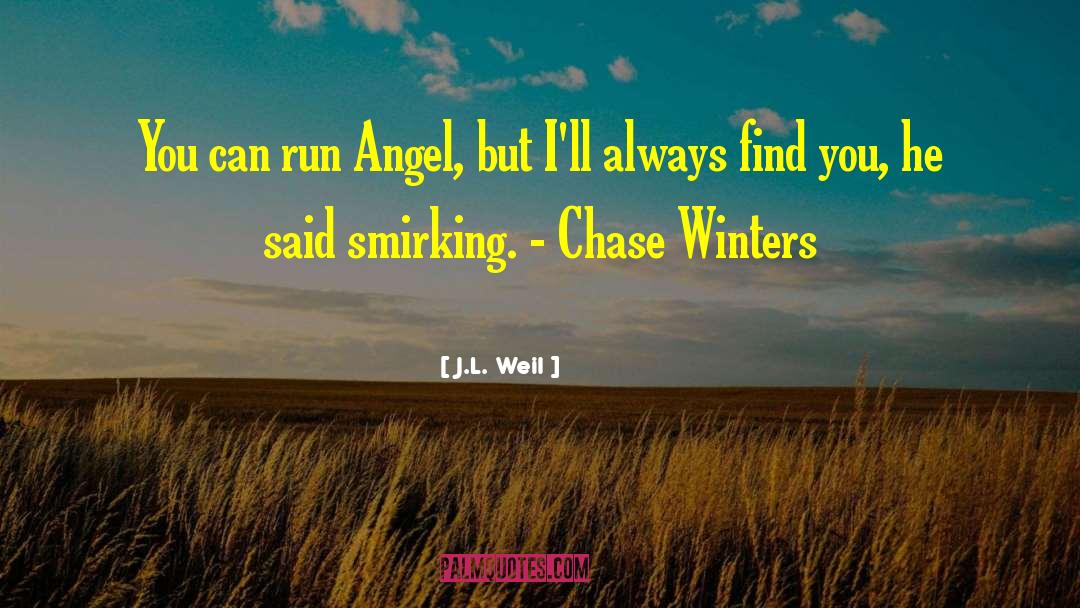 J.L. Weil Quotes: You can run Angel, but