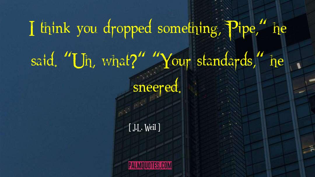 J.L. Weil Quotes: I think you dropped something,