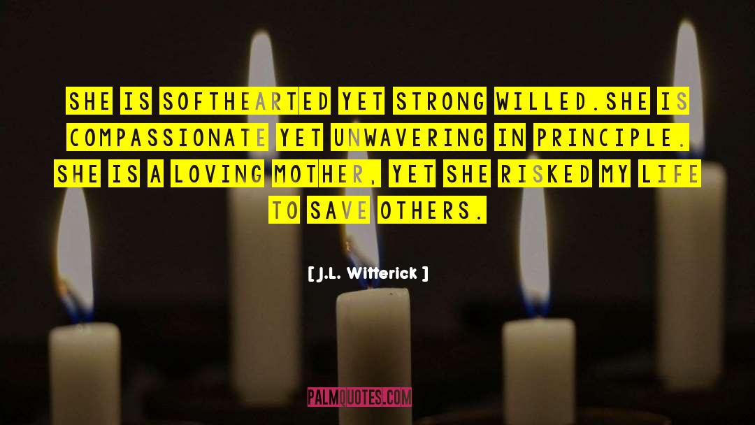 J.L. Witterick Quotes: She is softhearted yet strong