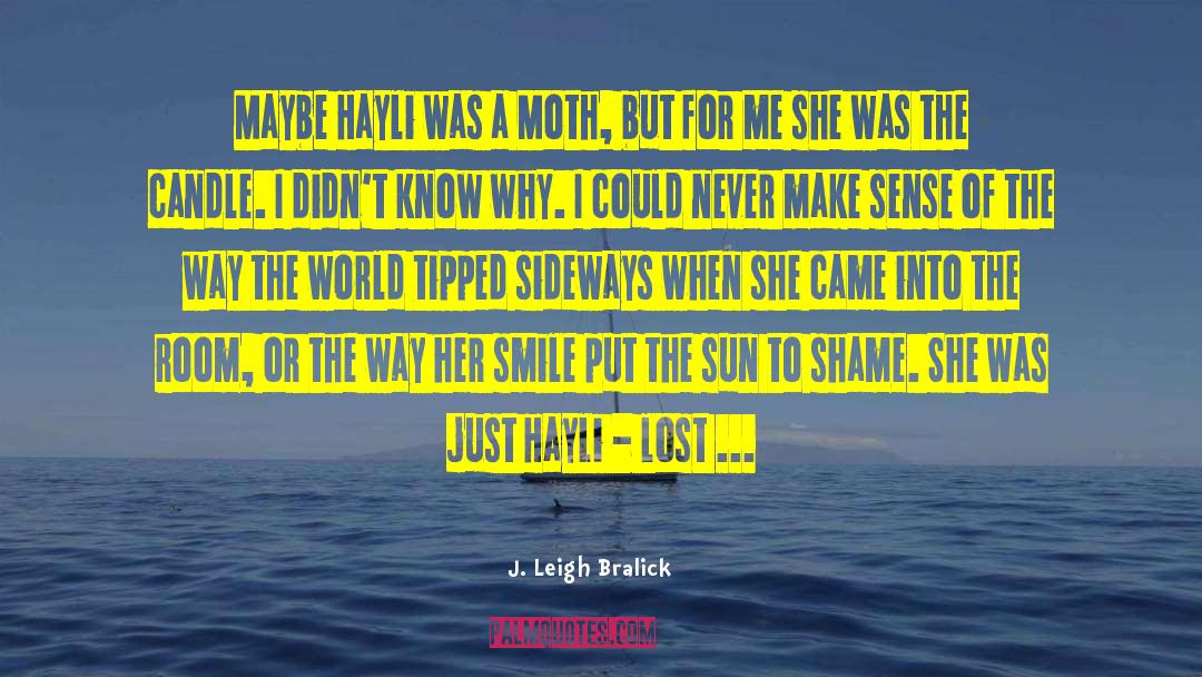 J. Leigh Bralick Quotes: Maybe Hayli was a Moth,
