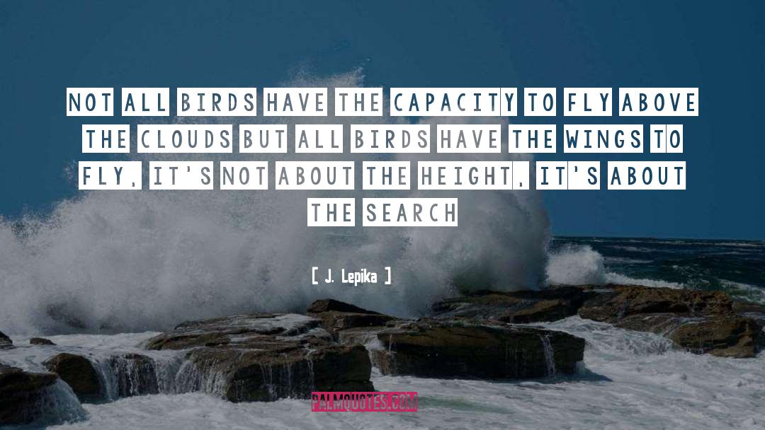 J. Lepika Quotes: Not all birds have the