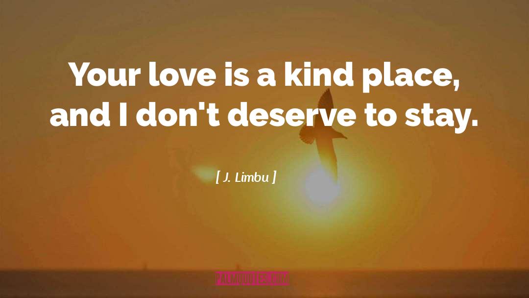 J. Limbu Quotes: Your love is a kind