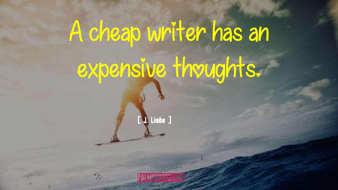 J. Limbu Quotes: A cheap writer has an