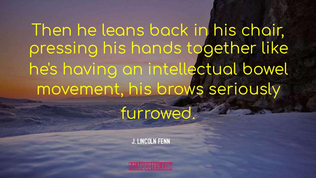J. Lincoln Fenn Quotes: Then he leans back in