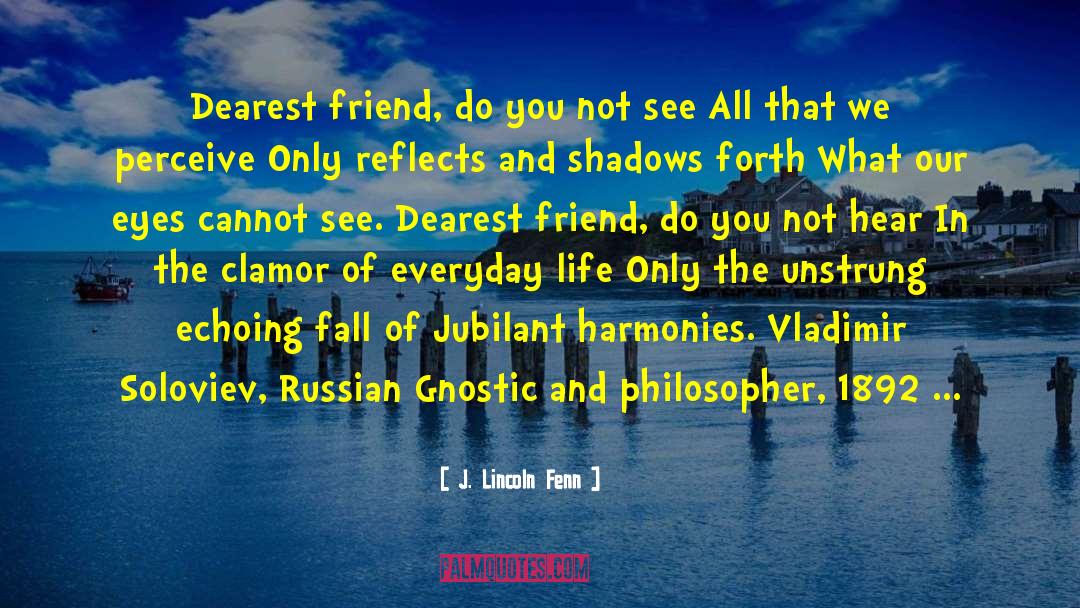 J. Lincoln Fenn Quotes: Dearest friend, do you not