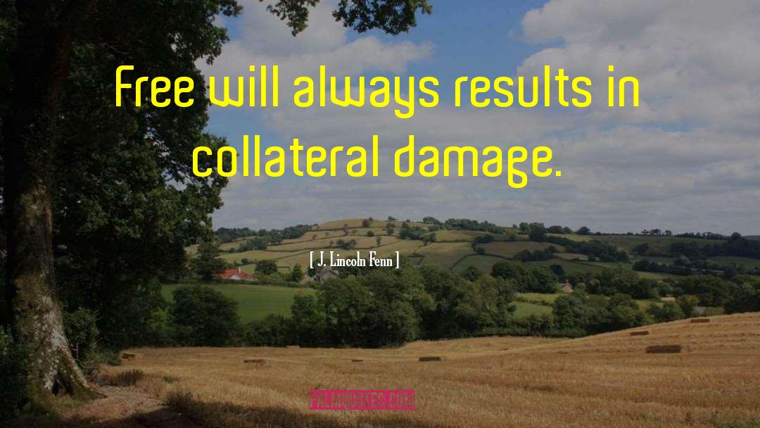 J. Lincoln Fenn Quotes: Free will always results in