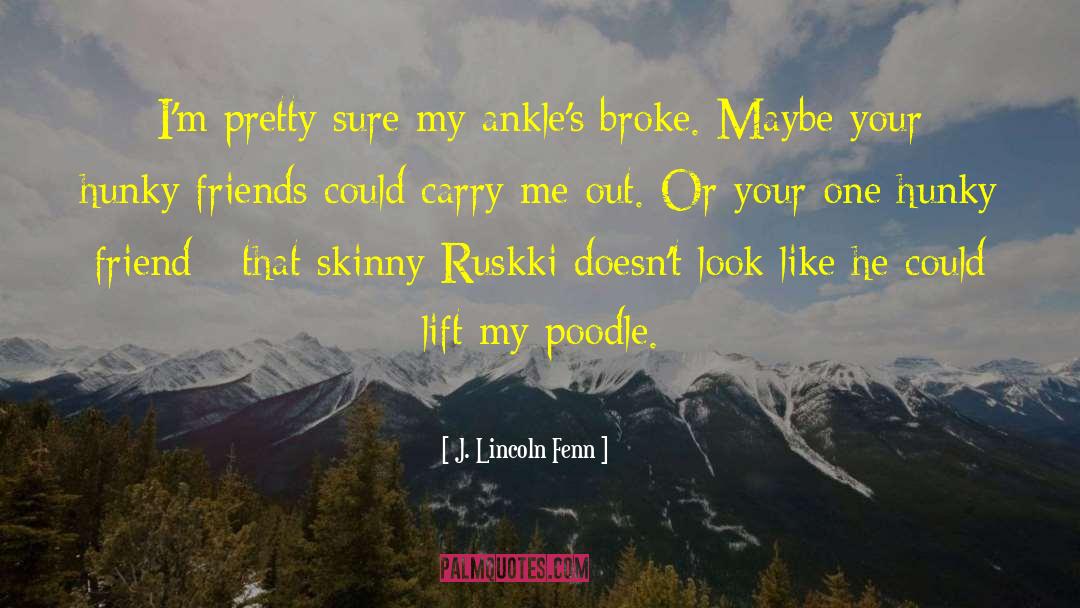 J. Lincoln Fenn Quotes: I'm pretty sure my ankle's