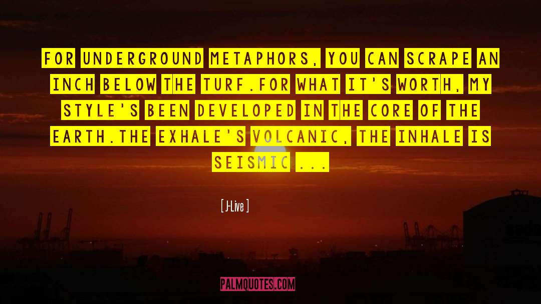 J-Live Quotes: For underground metaphors, you can