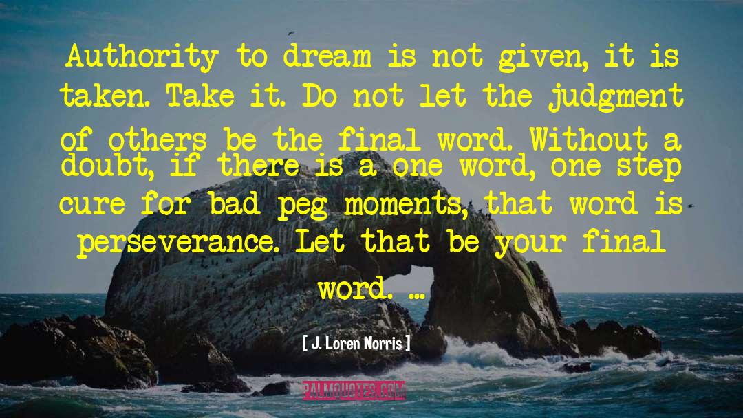 J. Loren Norris Quotes: Authority to dream is not