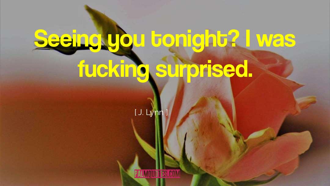 J. Lynn Quotes: Seeing you tonight? I was