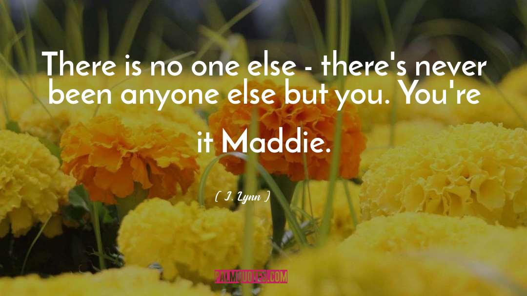 J. Lynn Quotes: There is no one else