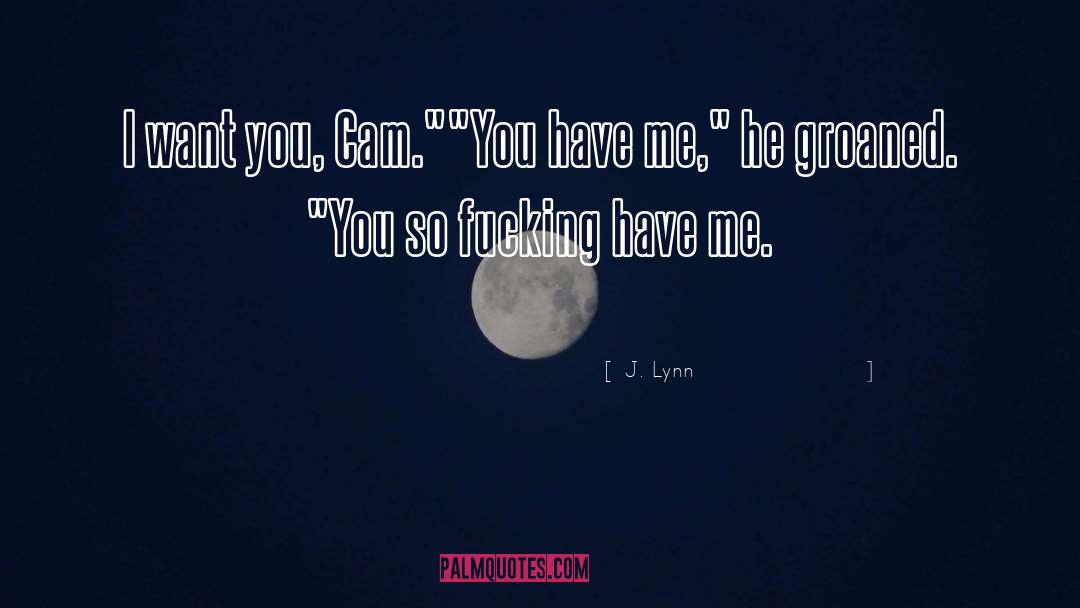 J. Lynn Quotes: I want you, Cam.