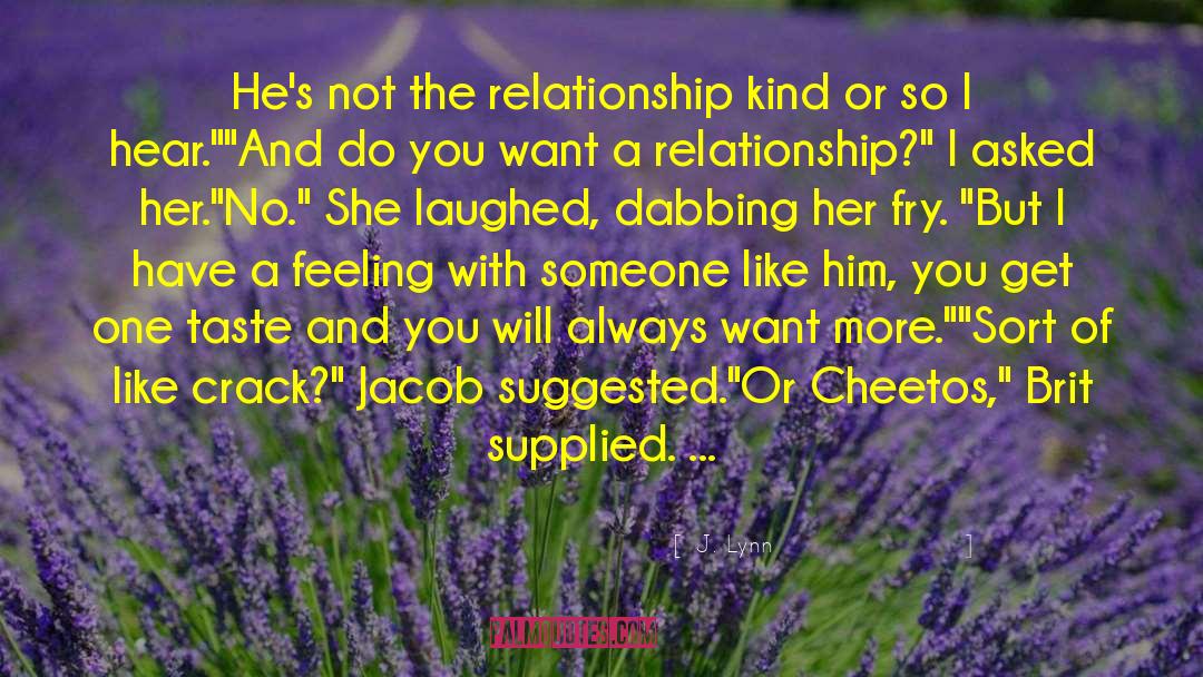 J. Lynn Quotes: He's not the relationship kind