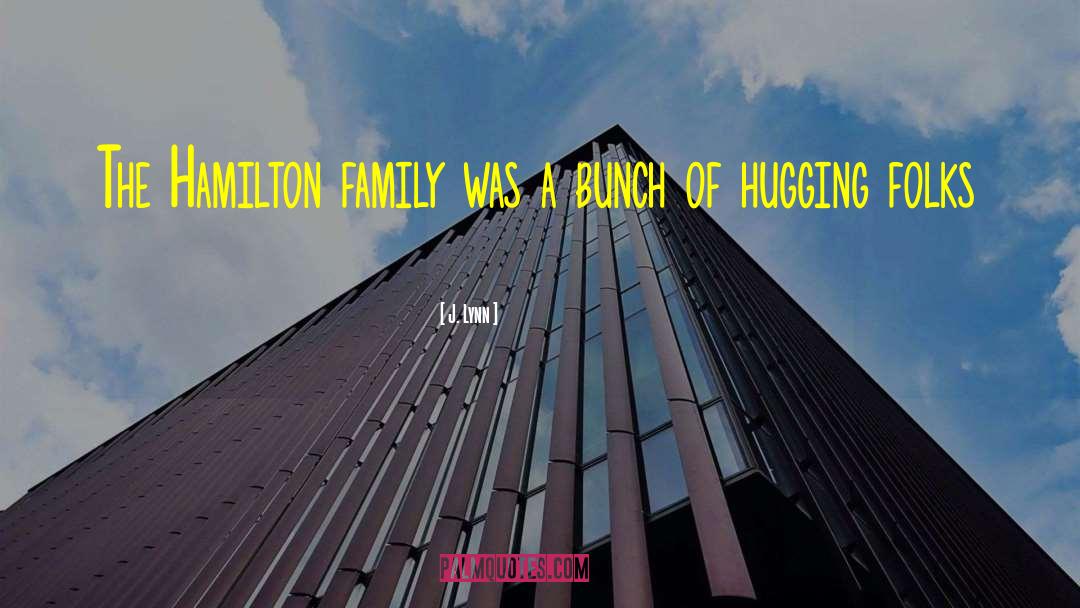 J. Lynn Quotes: The Hamilton family was a
