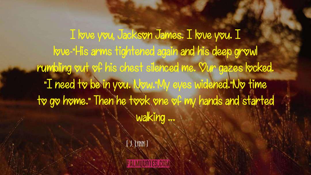 J. Lynn Quotes: I love you, Jackson James.