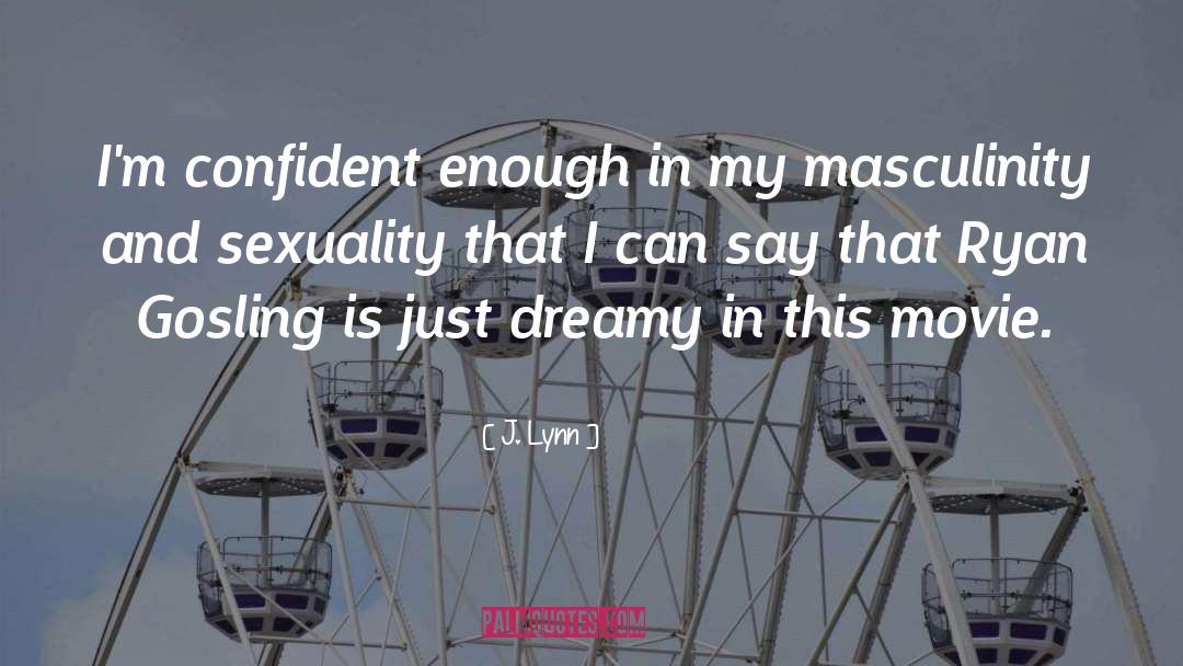 J. Lynn Quotes: I'm confident enough in my