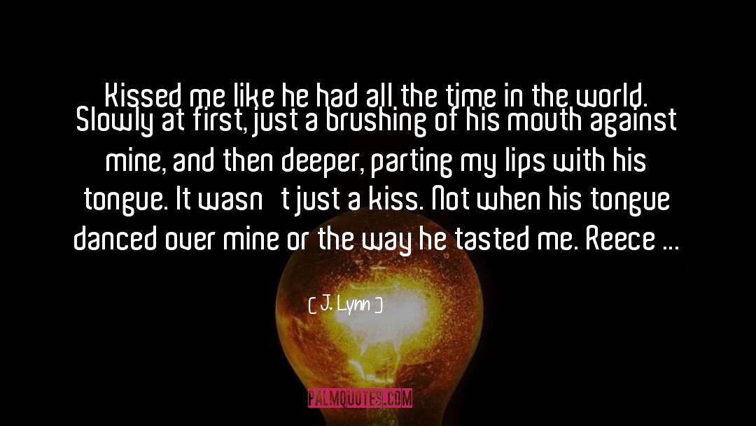 J. Lynn Quotes: Kissed me like he had