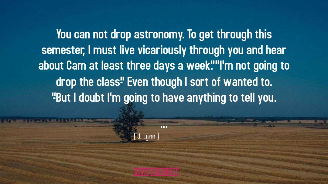 J. Lynn Quotes: You can not drop astronomy.