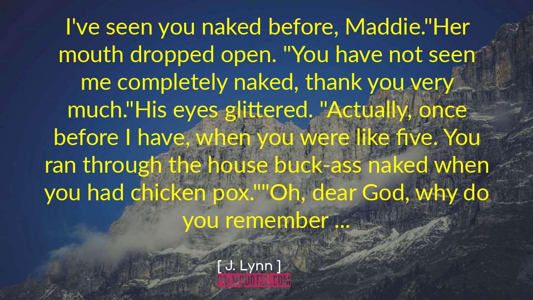 J. Lynn Quotes: I've seen you naked before,