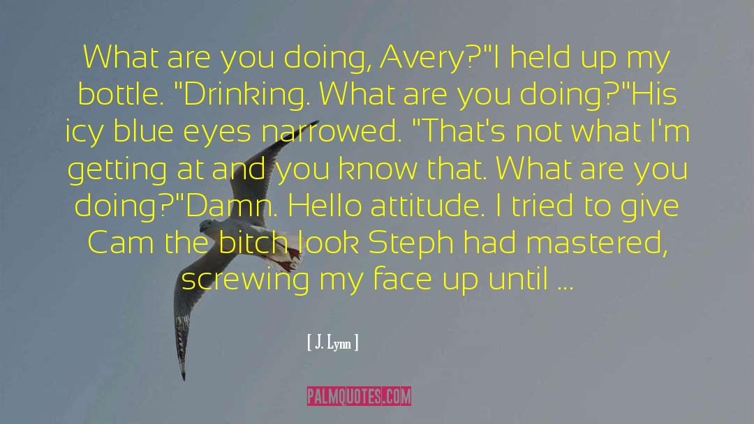 J. Lynn Quotes: What are you doing, Avery?