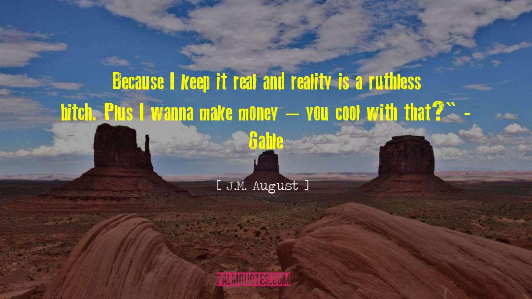 J.M. August Quotes: Because I keep it real