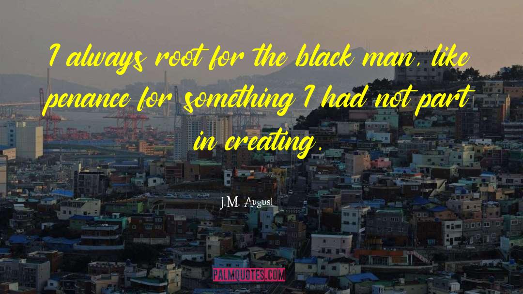 J.M. August Quotes: I always root for the