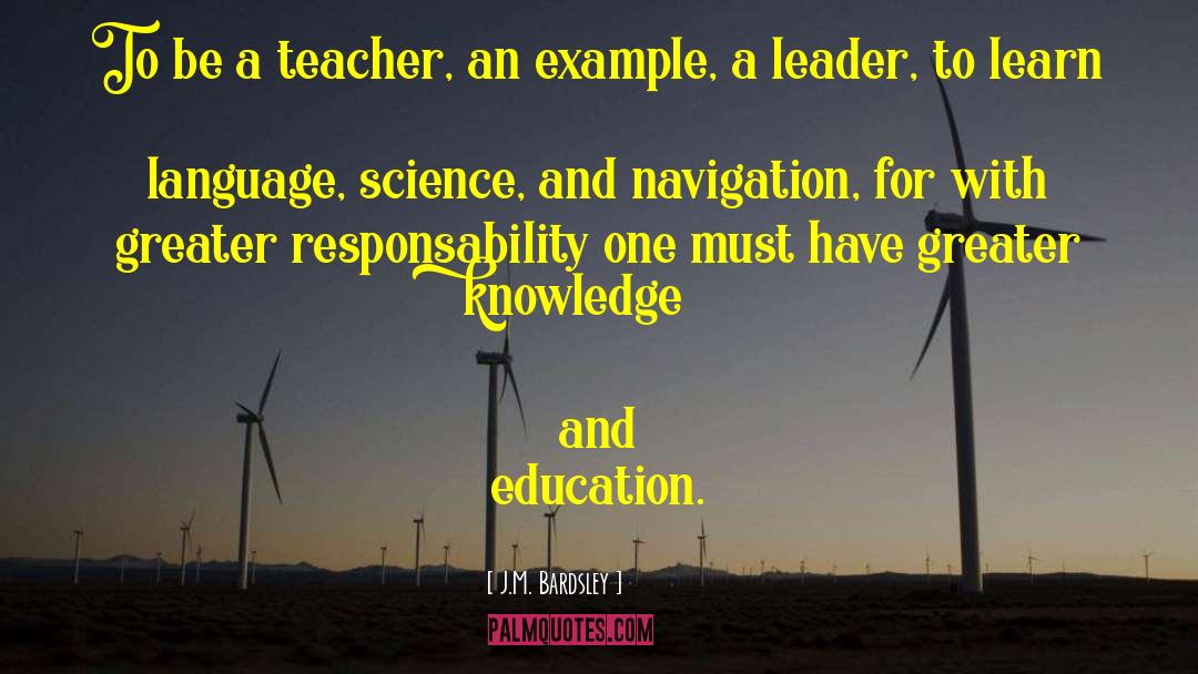 J.M. Bardsley Quotes: To be a teacher, an