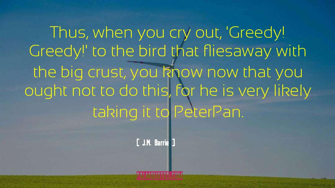 J.M. Barrie Quotes: Thus, when you cry out,