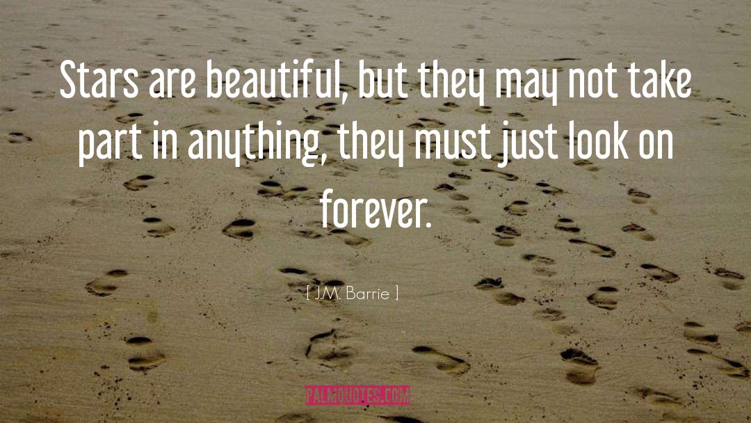 J.M. Barrie Quotes: Stars are beautiful, but they