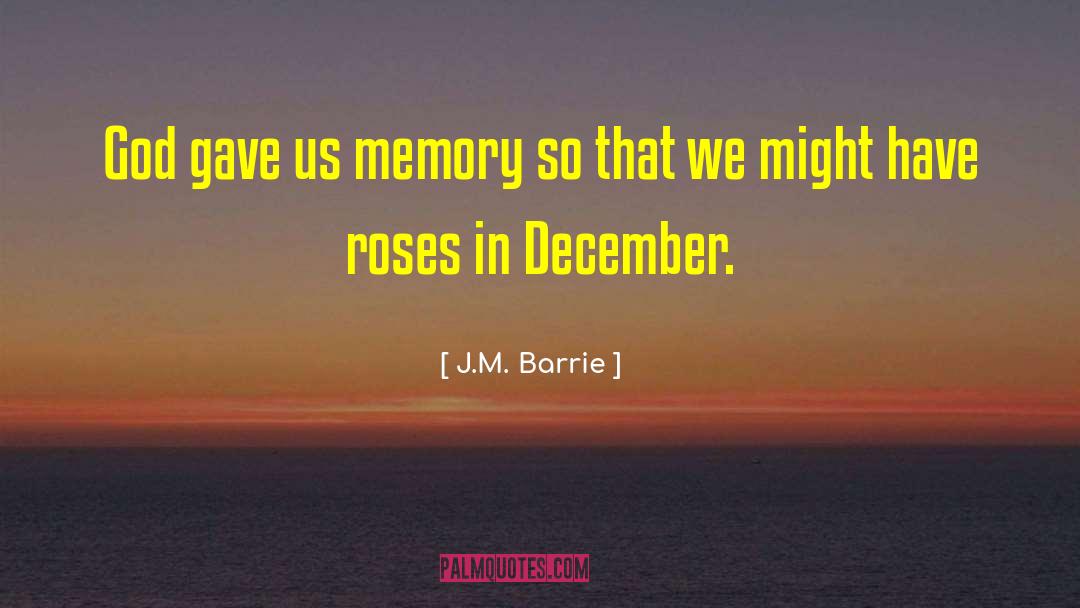 J.M. Barrie Quotes: God gave us memory so
