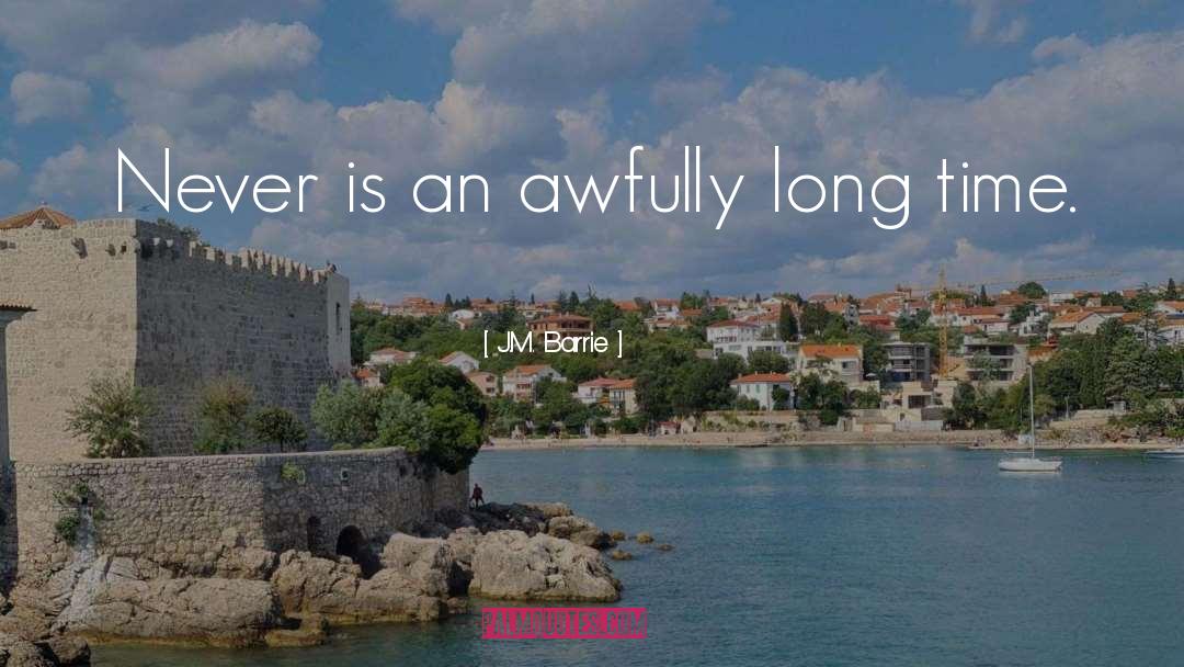 J.M. Barrie Quotes: Never is an awfully long