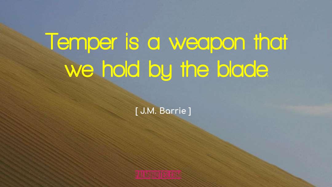 J.M. Barrie Quotes: Temper is a weapon that