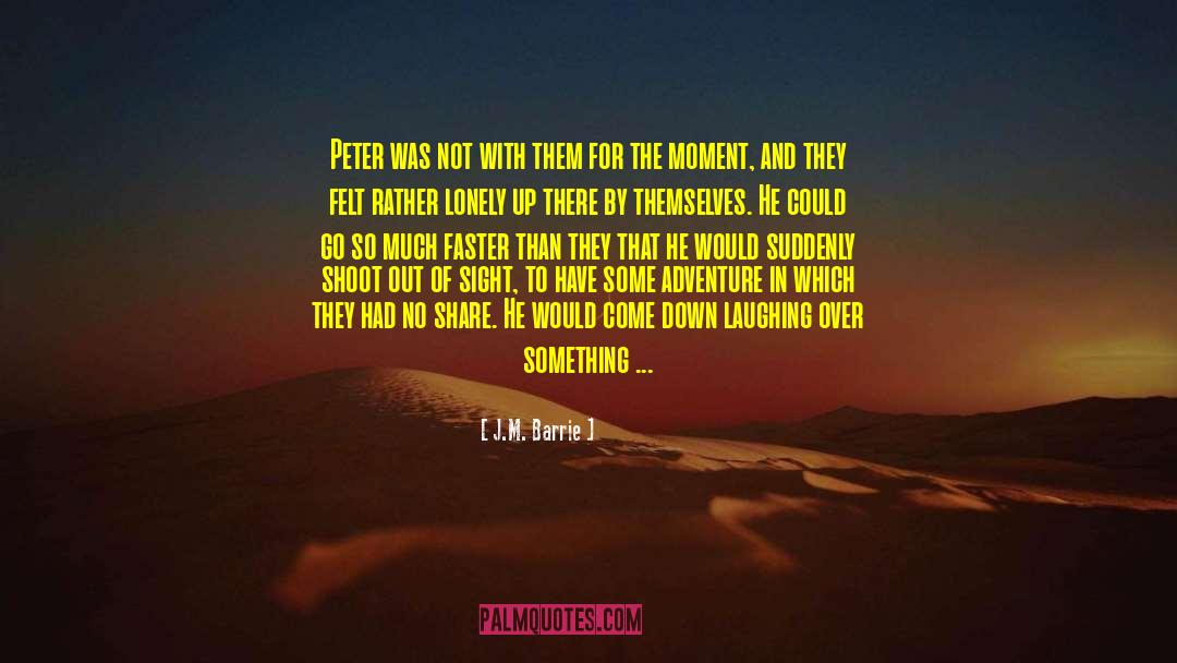 J.M. Barrie Quotes: Peter was not with them