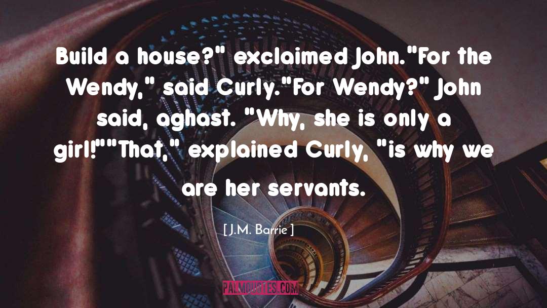 J.M. Barrie Quotes: Build a house?