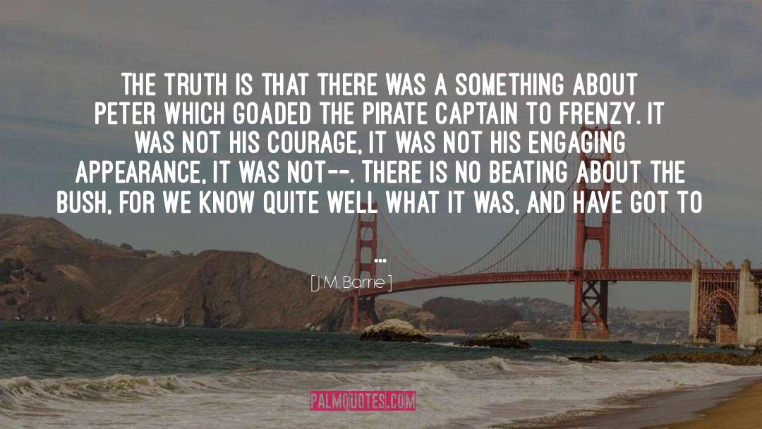 J.M. Barrie Quotes: The truth is that there