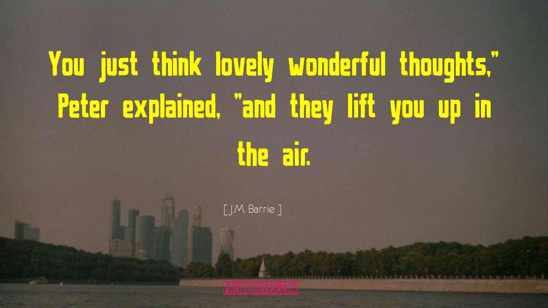 J.M. Barrie Quotes: You just think lovely wonderful