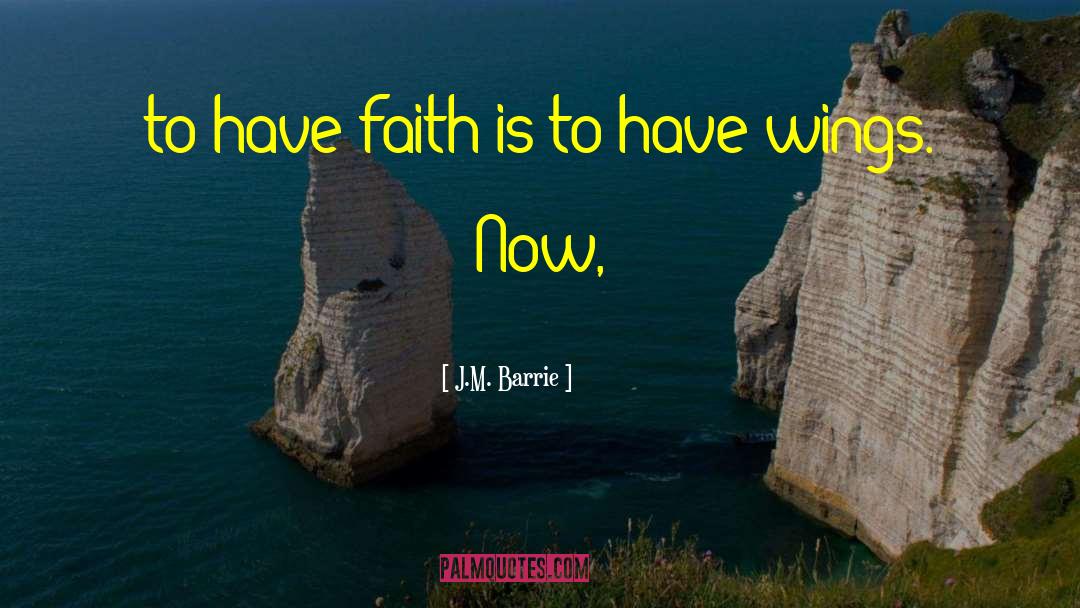 J.M. Barrie Quotes: to have faith is to