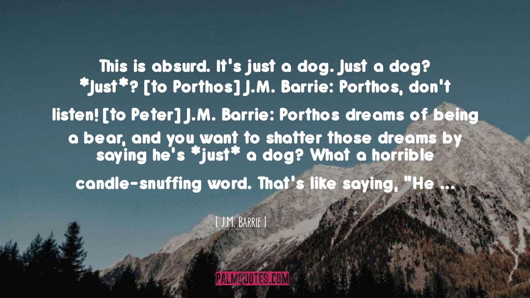 J.M. Barrie Quotes: This is absurd. It's just