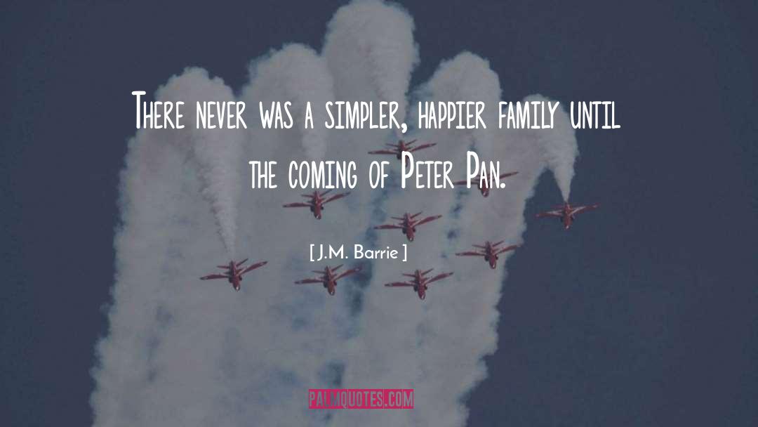 J.M. Barrie Quotes: There never was a simpler,