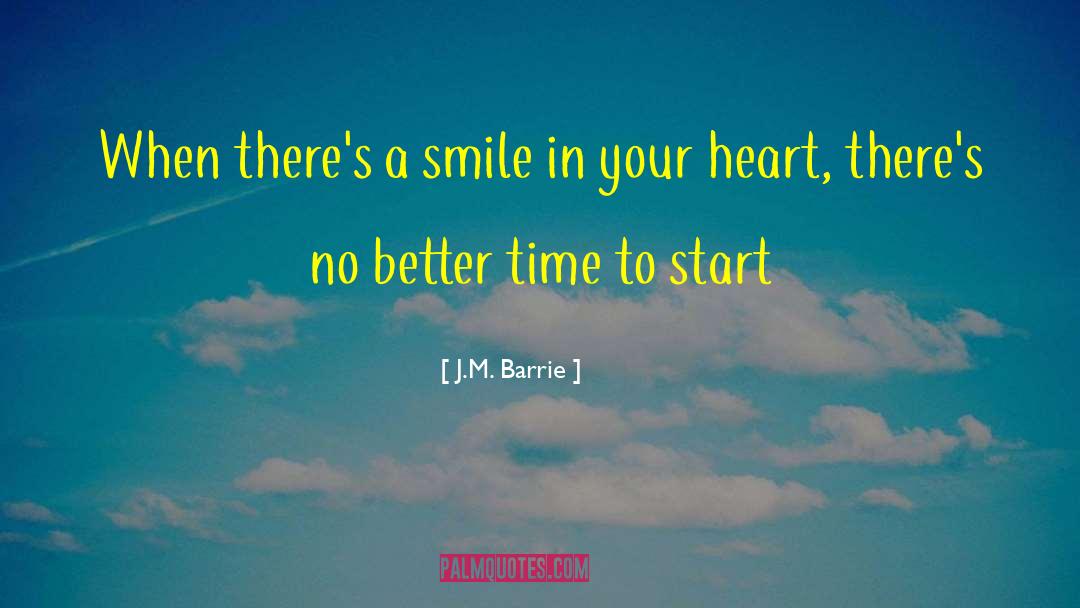 J.M. Barrie Quotes: When there's a smile in