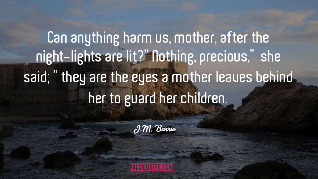 J.M. Barrie Quotes: Can anything harm us, mother,