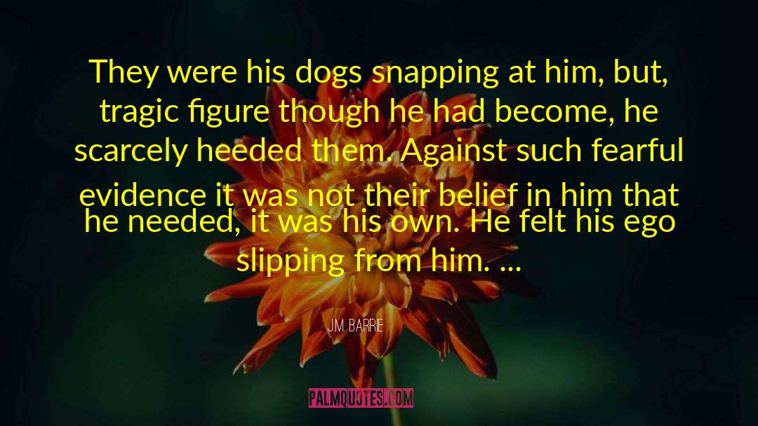 J.M. Barrie Quotes: They were his dogs snapping