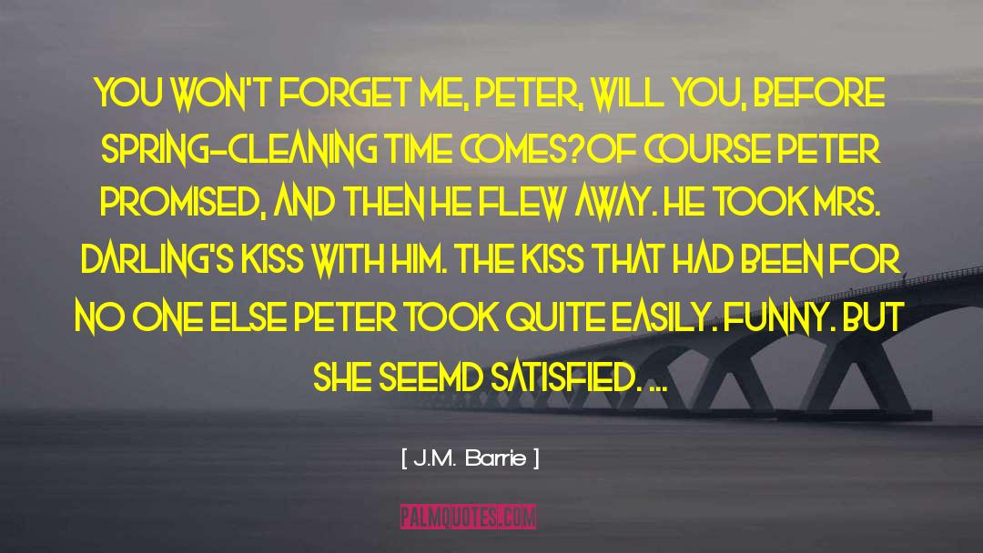 J.M. Barrie Quotes: You won't forget me, Peter,