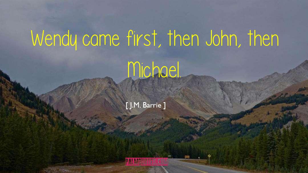 J.M. Barrie Quotes: Wendy came first, then John,