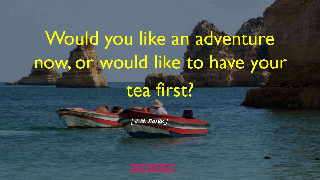 J.M. Barrie Quotes: Would you like an adventure