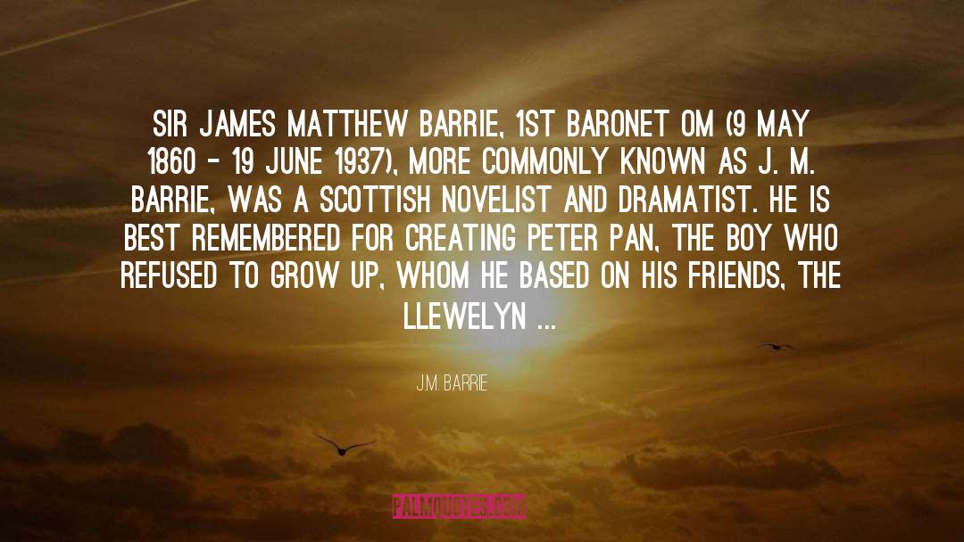 J.M. Barrie Quotes: Sir James Matthew Barrie, 1st